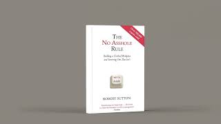 The No Asshole Rule Book Summary: Building A Nice Workplace