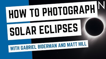 How to Photograph Solar Eclipses with Gabriel Biderman and Matt Hill