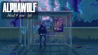 Alpha Wolf  Bleed 4 You  Lofi Remix