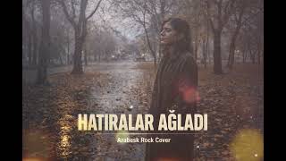 Hatıralar Ağladı - Arabesk Rock Cover