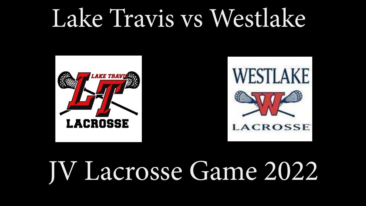 Lake Travis vs Westlake JV Lacrosse 2022 Game YouTube