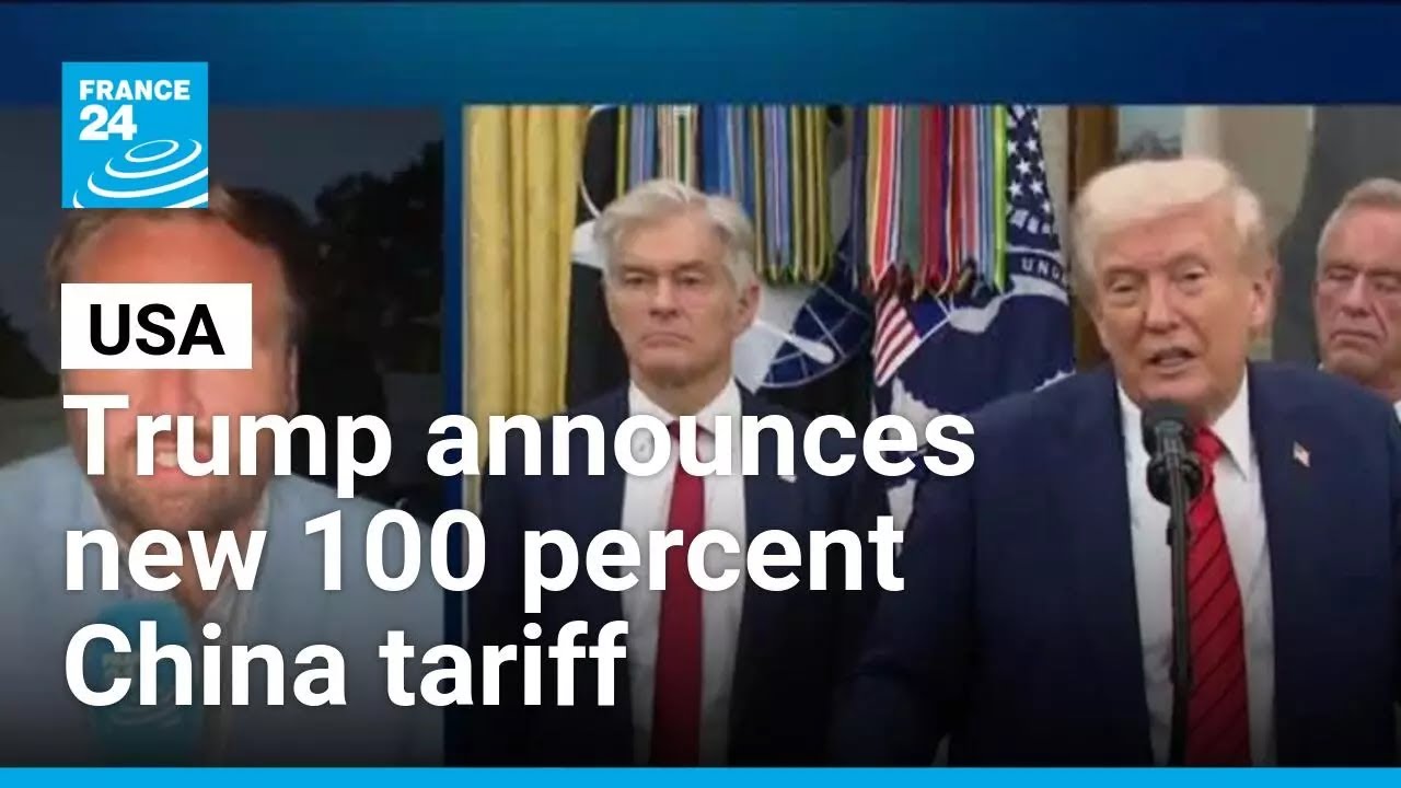 Trump announces additional 100 percent tariff on Chinese imports • FRANCE 24 English