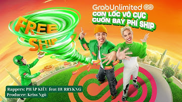 Cơn Lốc Vô Cực GrabUnlimited - Pháp Kiều x HURRYKNG x Kriss Ngô -  Full Rap Version