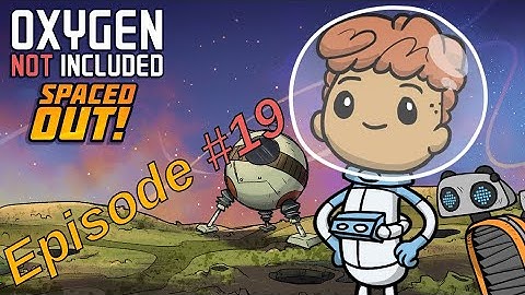 Oxygen Not Included - Spaced Out! - #19