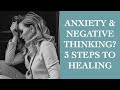 3 simple steps to heal anxiety  negative thinking i the speakmans