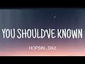 HOPSIN YOU SHOULD VE KNOWN LYRICS DAX