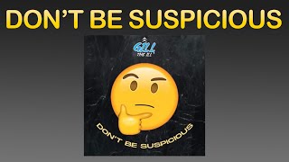 Video thumbnail of "Don't Be Suspicious Official (Lyric Song) - Gill The iLL"