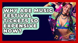 Why Are Music Festival Tickets So Expensive Now? - We Go To Festivals