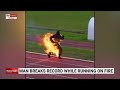 Man breaks world record while running on fire