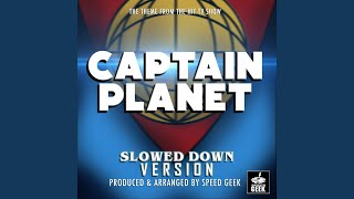 Captain Planet Main Theme (From "Captain Planet") (Slowed Down Version) - Speed Geek