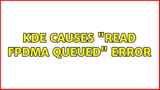 KDE causes "READ FPDMA QUEUED" Error (2 Solutions!!) Net Worth