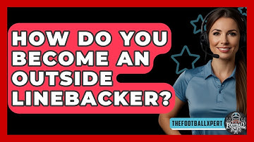 How Do You Become An Outside Linebacker? - The Football Xpert