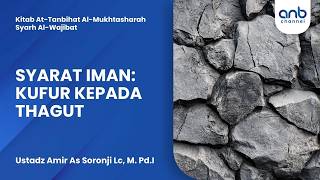 Syarat Iman: Kufur Kepada Thagut | Ustadz Amir As Soronji Lc, M. Pd.I