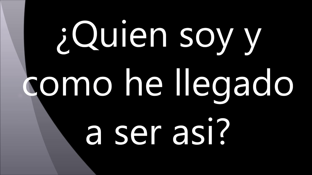 ¿Quien soy y cómo he llegado a ser así? - YouTube