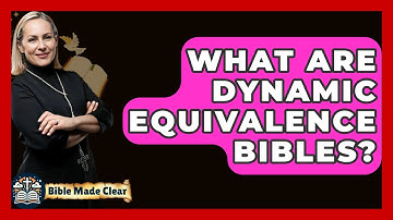 What Are Dynamic Equivalence Bibles? - BibleMadeClear.com