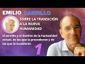 La transición a la nueva humanidad: el sentido y el destino de la humanidad actual.  #EmilioCarrillo