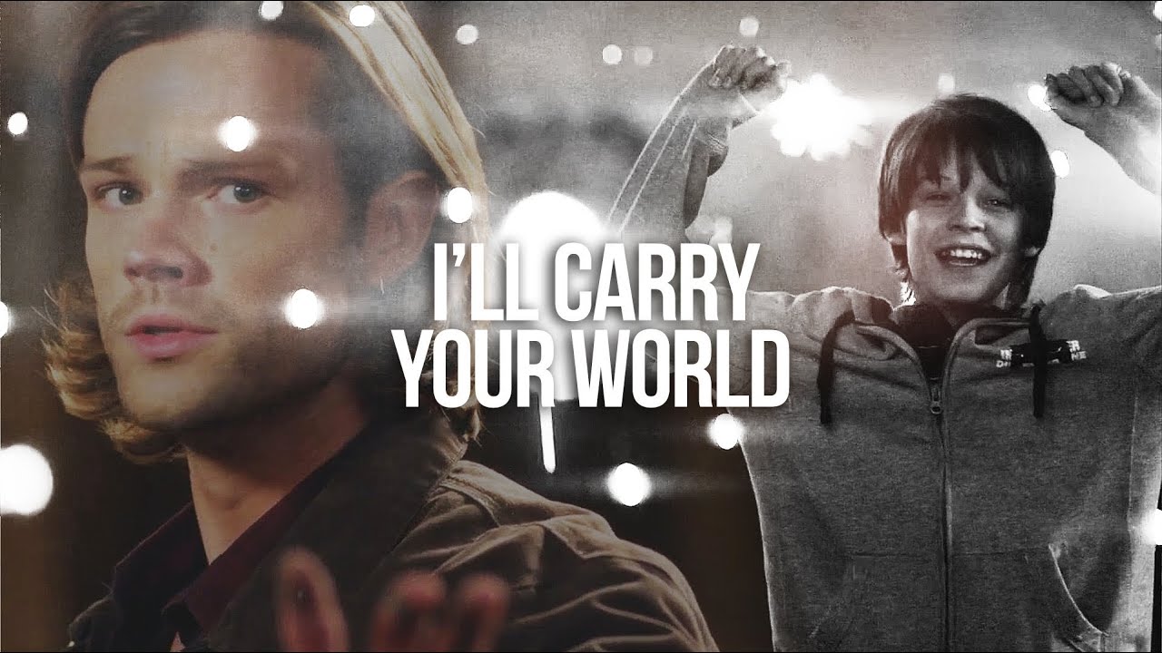 Supernatural || I'll Carry Your World