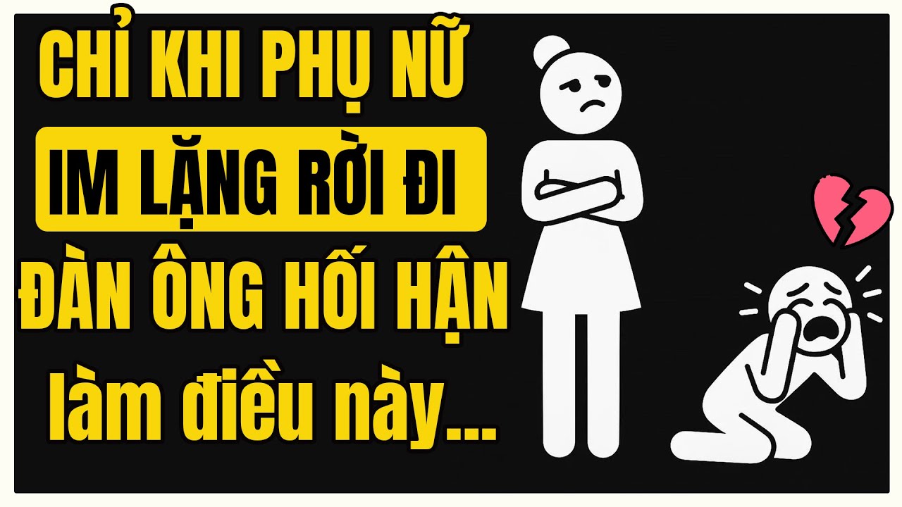 Khi phụ nữ CHỌN IM LẶNG rời đi, 100% đàn ông sẽ hối hận vì điều này…! | Nhật Ký Khắc Kỷ