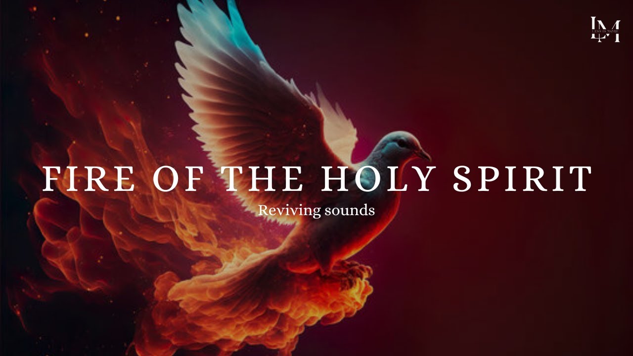 Fire of the Holy Spirit (Reviving sounds) | Less is More Music! - YouTube