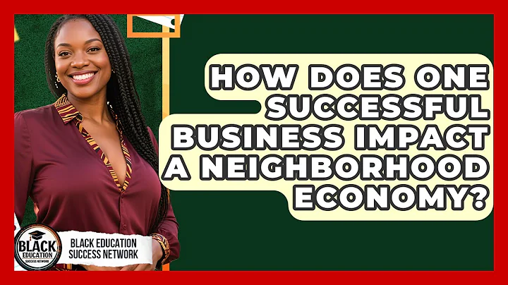 How Does One Successful Business Impact A Neighborhood Economy? - Black Education Success Network