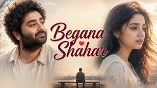 Begana Shahar 💔 | Heart Touching Sad Song 2026 | Emotional Hindi Love Song | Suno Dil Se