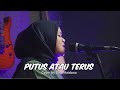 Putus atau terus  judika   elisa maidona cover