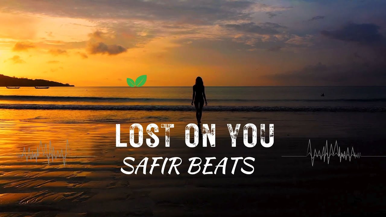LOST ON YOU /  SAFIR BEATS / DEEP HOUSE