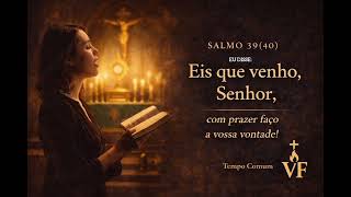 Salmo 39 40 2 4ab 7 8a 8b 9 10 Eu disse Eis que venho Senhor com prazer faco a v