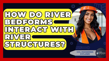 How Do River Bedforms Interact With River Structures? - Civil Engineering Explained