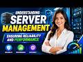 Understanding Server Management: Ensuring Reliability and Performance (10 Minutes)