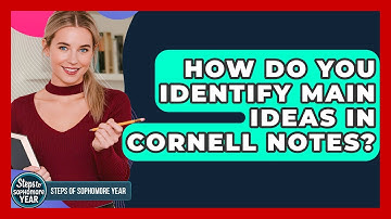 How Do You Identify Main Ideas In Cornell Notes? - Steps to Sophomore Year