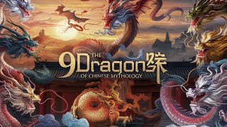 The 9 Dragons of Chinese Mythology: The Origin of Chinese Dragons