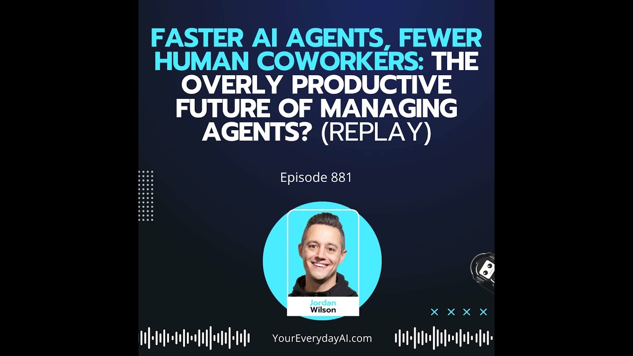 Ep 881: Faster AI Agents, Fewer Human Coworkers: The Overly Productive Future of Managing Agents?...