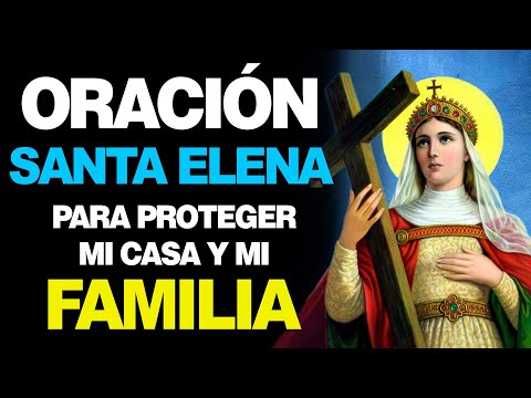 🙏 Oración a Santa Elena para Proteger MI CASA Y MI FAMILIA de todo mal 🏠