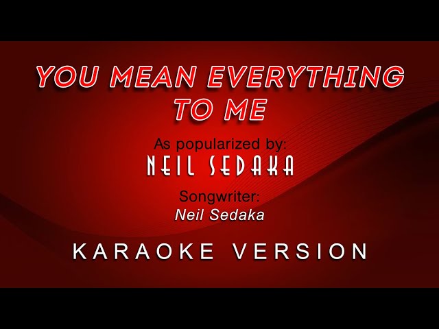 You Mean Everything To Me - As popularized by Neil Sedaka (KARAOKE VERSION)