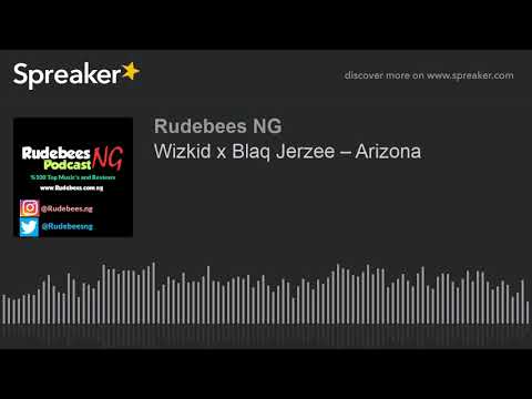 wizkid-x-blaq-jerzee-–-arizona-(made-with-spreaker)