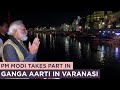 PM Modi takes part in Ganga Aarti in Varanasi