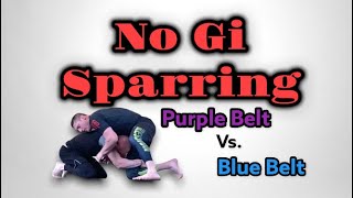 Purple Belt Vs. Blue Belt : No Gi Sparring
