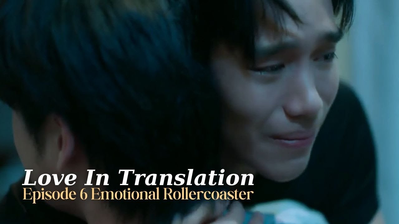 [BL] Love In Translation | Ep 6 Emotional Rollercoaster - YouTube
