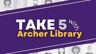 Take 5 with Archer Library • Exploring the Library Website