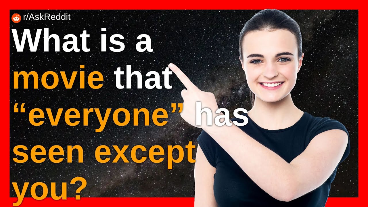 What is a movie that “everyone” has seen except you? YouTube