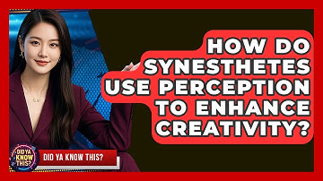 How Do Synesthetes Use Perception To Enhance Creativity? - Did Ya Know This