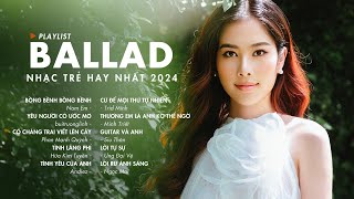 Nhạc Trẻ Ballad Việt Hay Nhất 2024 | Lk Nhạc Trẻ Mới Gây Nghiện | Nhạc Việt Hot Nhất Hiện Nay