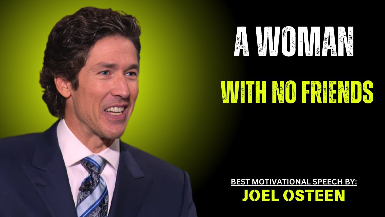 Joel Osteen: A woman with no friends | BEST MOTIVATIONAL SPEECH - YouTube