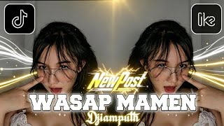 DJ WASAP MAMEN - DJIAMPUTH || LAGU TIKTOK VIRAL