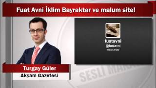 Turgay Güler : Fuat Avni İklim Bayraktar ve malum site!