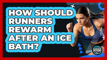 How Should Runners Rewarm After An Ice Bath? - Running Beyond Limits