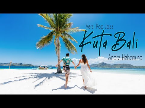 Kuta Bali (Cover Versi Pop Jazz) – Andre Hehanusa