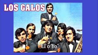 Video thumbnail of "LOS GALOS "El O Yo""
