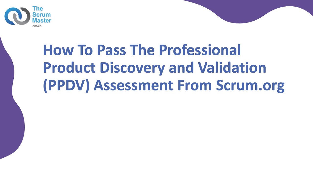 How To Pass The Professional Product Discovery and Validation (PPDV) Assessment From Scrum.org